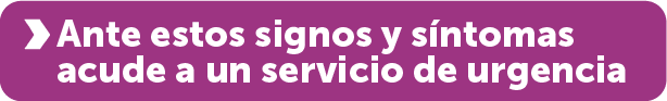 Ante estos signos y síntomas acude a un servicio de urgencia